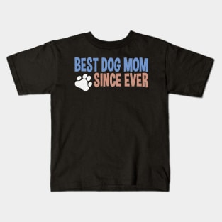 Best Dog Mom Since Ever Puppy Mother Paw Dog Lover Kids T-Shirt